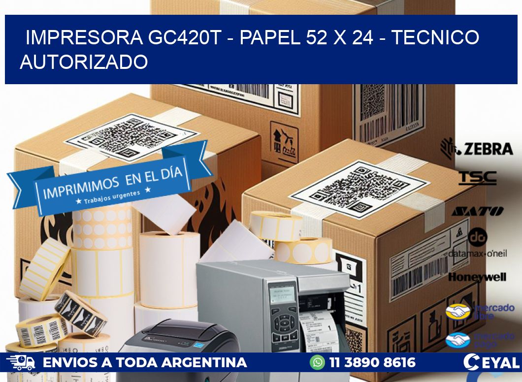 IMPRESORA GC420T - PAPEL 52 x 24 - TECNICO AUTORIZADO