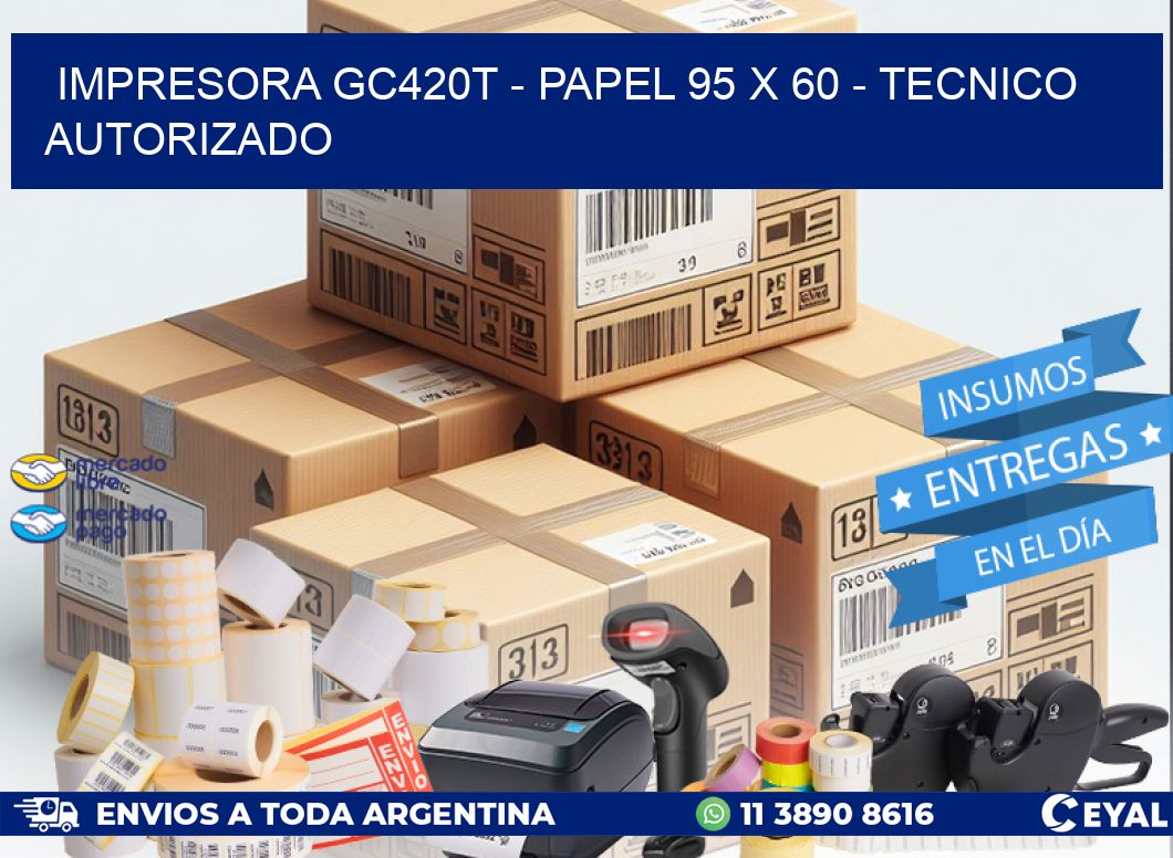 IMPRESORA GC420T - PAPEL 95 x 60 - TECNICO AUTORIZADO