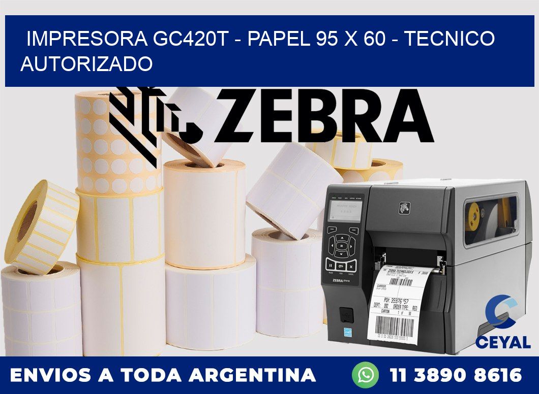 IMPRESORA GC420T - PAPEL 95 x 60 - TECNICO AUTORIZADO