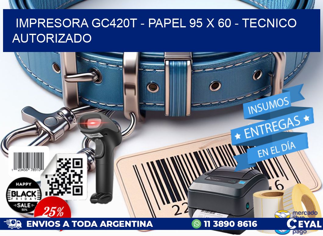 IMPRESORA GC420T – PAPEL 95 x 60 – TECNICO AUTORIZADO