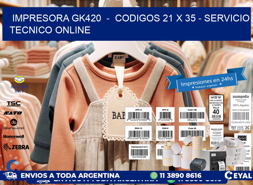 IMPRESORA GK420  -  CODIGOS 21 x 35 - SERVICIO TECNICO ONLINE