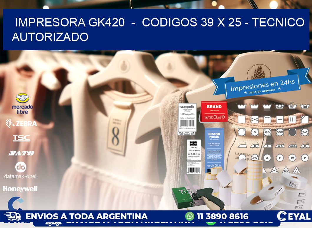 IMPRESORA GK420  -  CODIGOS 39 x 25 - TECNICO AUTORIZADO