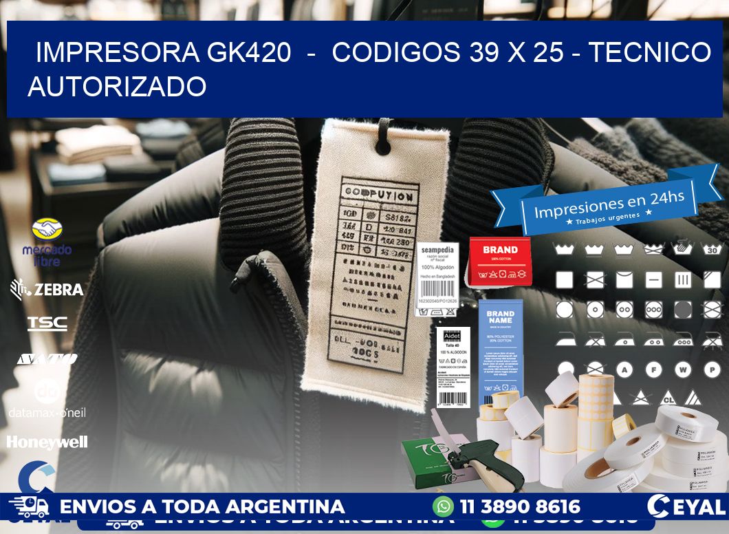 IMPRESORA GK420  -  CODIGOS 39 x 25 - TECNICO AUTORIZADO