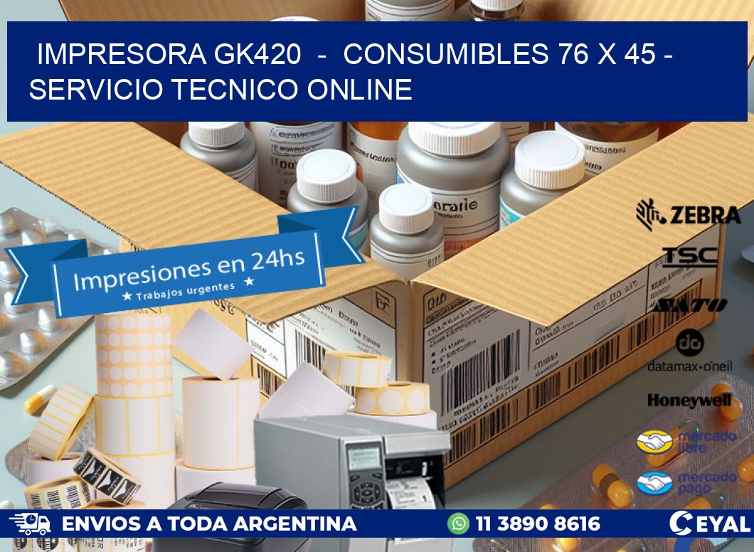 IMPRESORA GK420  -  CONSUMIBLES 76 x 45 - SERVICIO TECNICO ONLINE