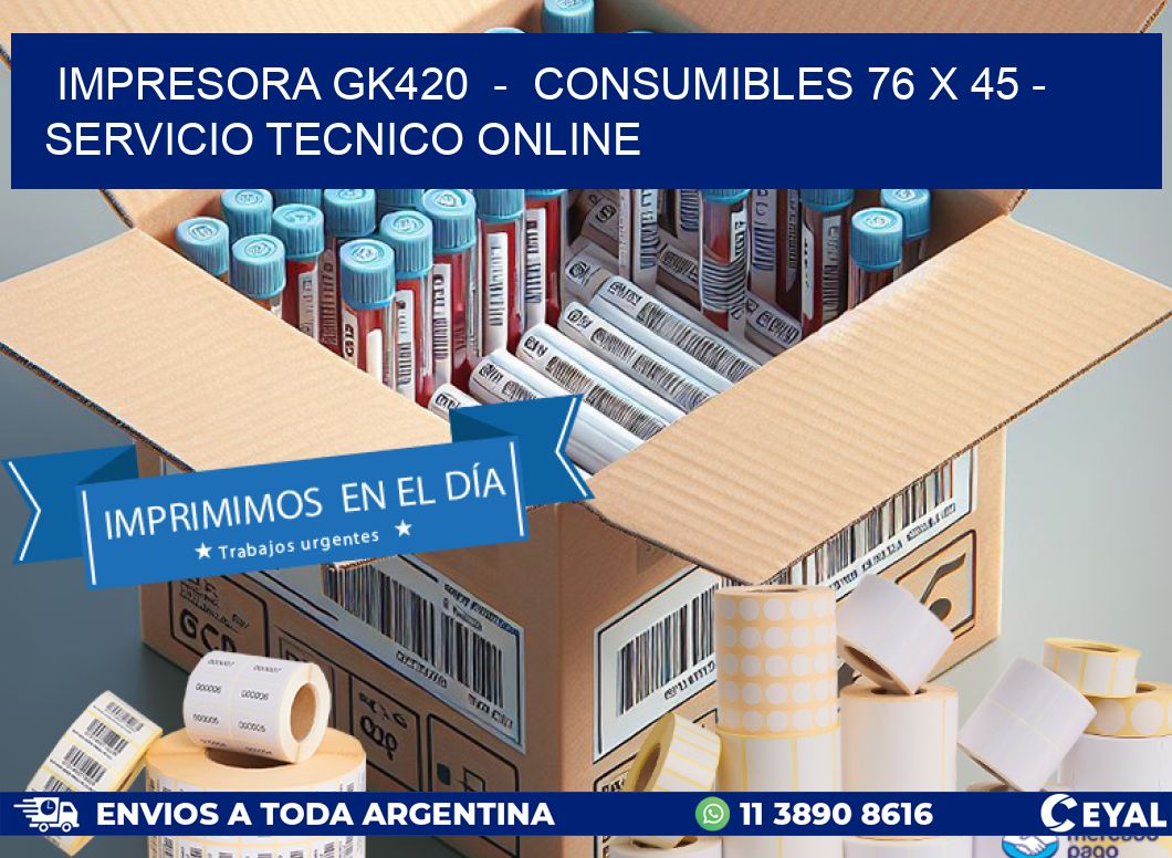 IMPRESORA GK420  -  CONSUMIBLES 76 x 45 - SERVICIO TECNICO ONLINE