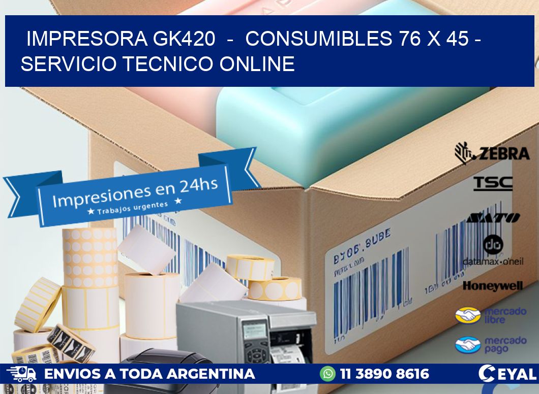 IMPRESORA GK420  –  CONSUMIBLES 76 x 45 – SERVICIO TECNICO ONLINE