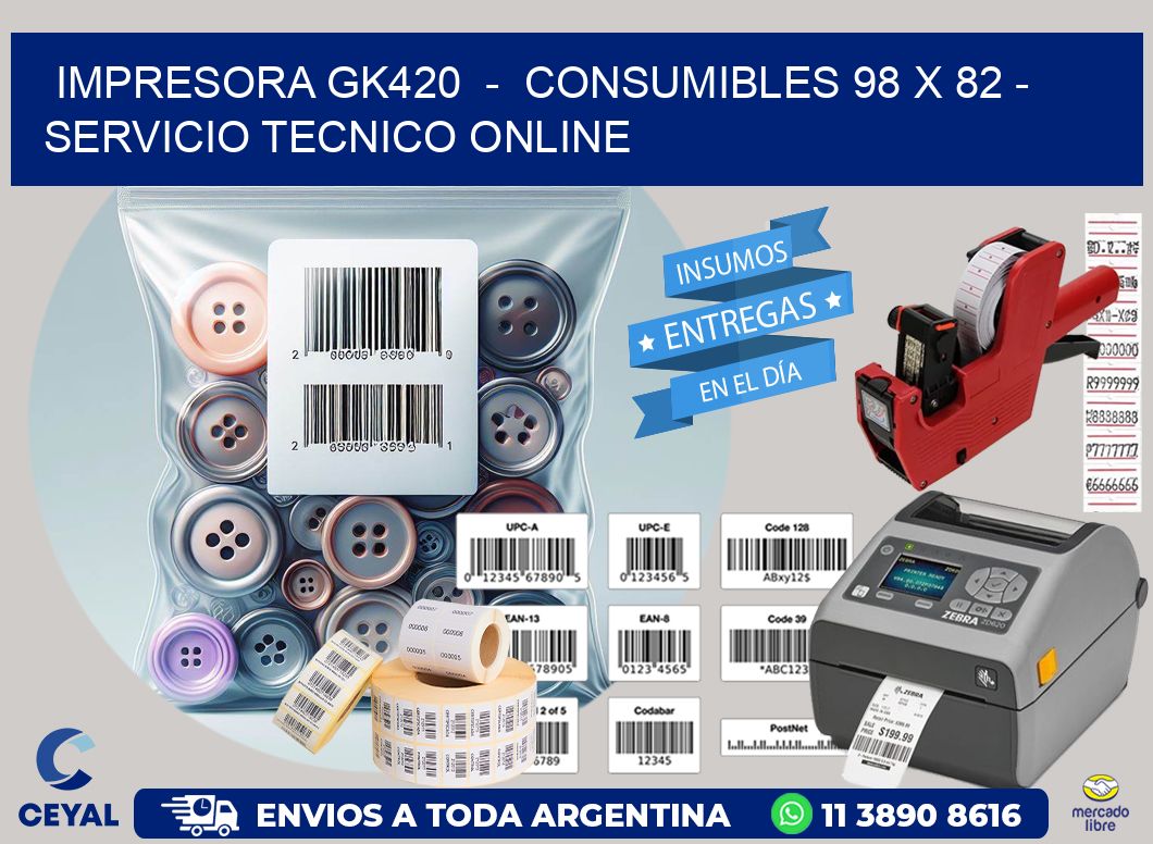 IMPRESORA GK420  -  CONSUMIBLES 98 x 82 - SERVICIO TECNICO ONLINE