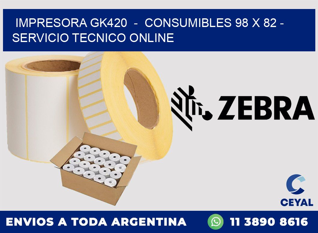 IMPRESORA GK420  -  CONSUMIBLES 98 x 82 - SERVICIO TECNICO ONLINE