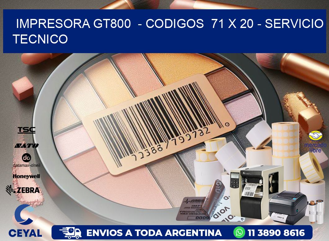 IMPRESORA GT800  - CODIGOS  71 x 20 - SERVICIO TECNICO