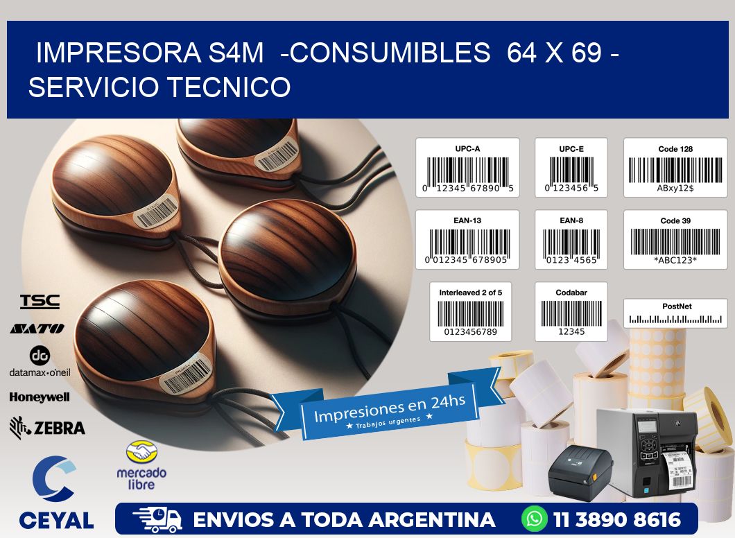 IMPRESORA S4M  -CONSUMIBLES  64 x 69 - SERVICIO TECNICO