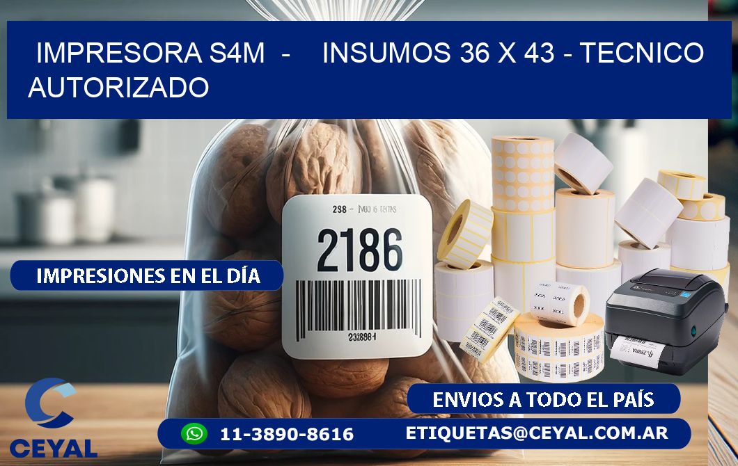 IMPRESORA S4M  -    INSUMOS 36 x 43 - TECNICO AUTORIZADO