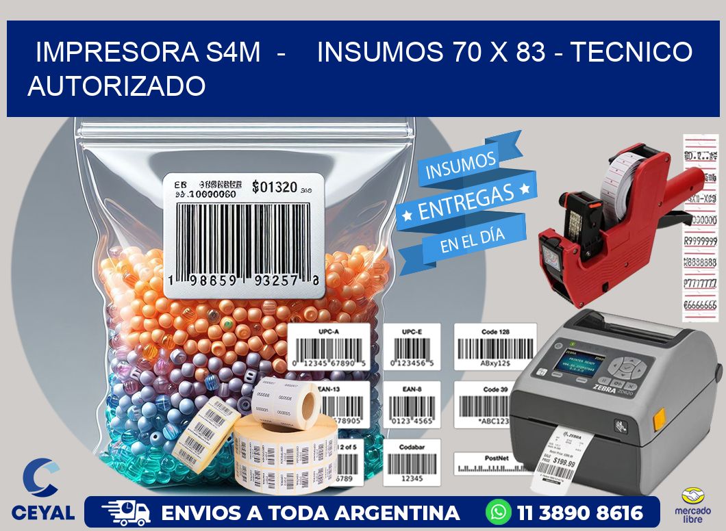 IMPRESORA S4M  -    INSUMOS 70 x 83 - TECNICO AUTORIZADO