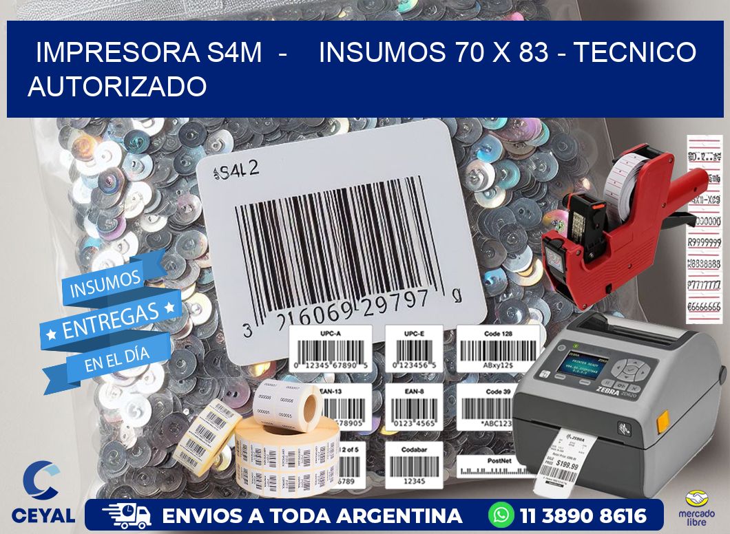 IMPRESORA S4M  -    INSUMOS 70 x 83 - TECNICO AUTORIZADO