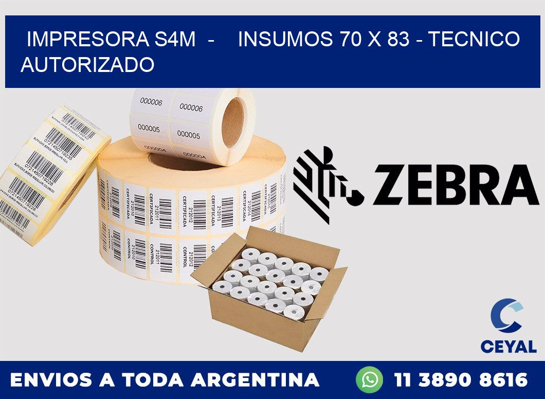 IMPRESORA S4M  -    INSUMOS 70 x 83 - TECNICO AUTORIZADO