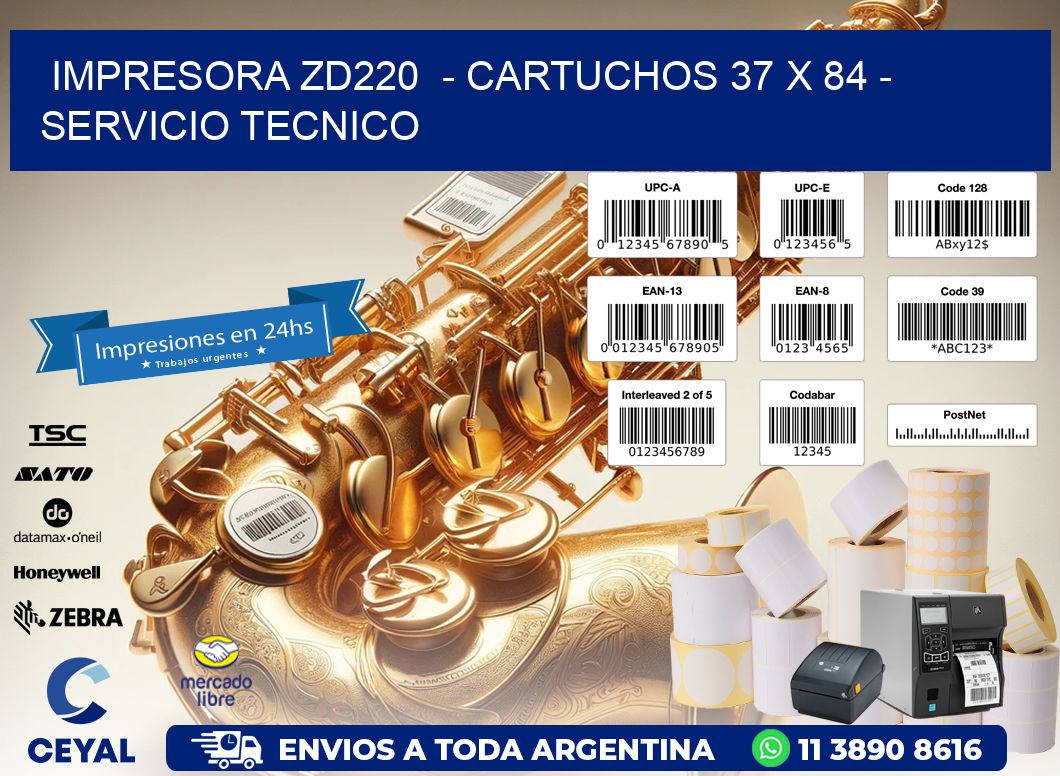 IMPRESORA ZD220  - CARTUCHOS 37 x 84 - SERVICIO TECNICO
