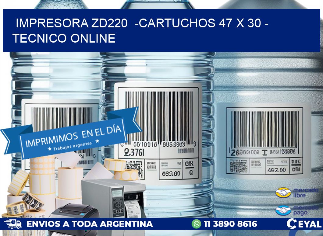 IMPRESORA ZD220  -CARTUCHOS 47 x 30 - TECNICO ONLINE