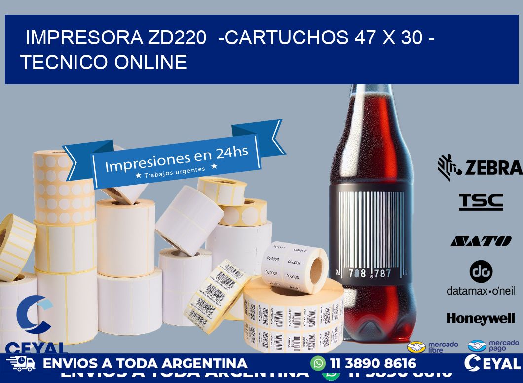 IMPRESORA ZD220  -CARTUCHOS 47 x 30 - TECNICO ONLINE