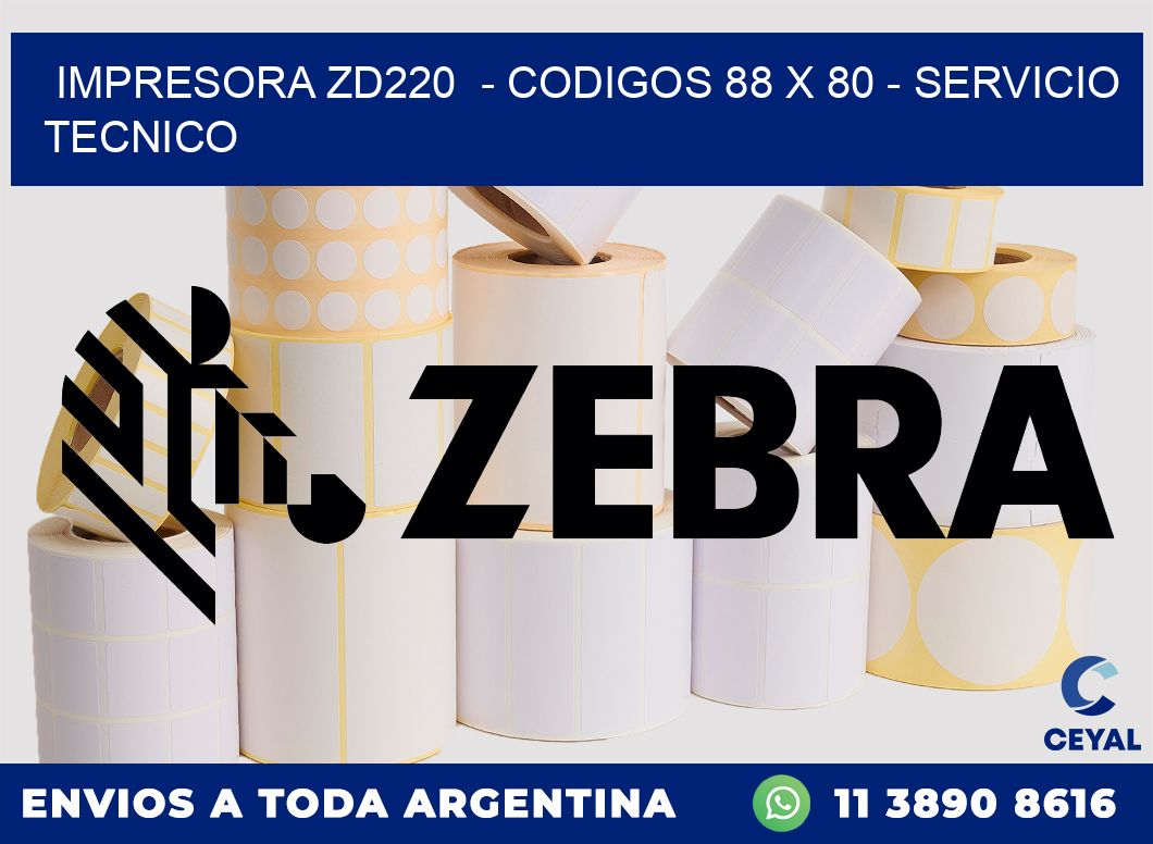 IMPRESORA ZD220  - CODIGOS 88 x 80 - SERVICIO TECNICO