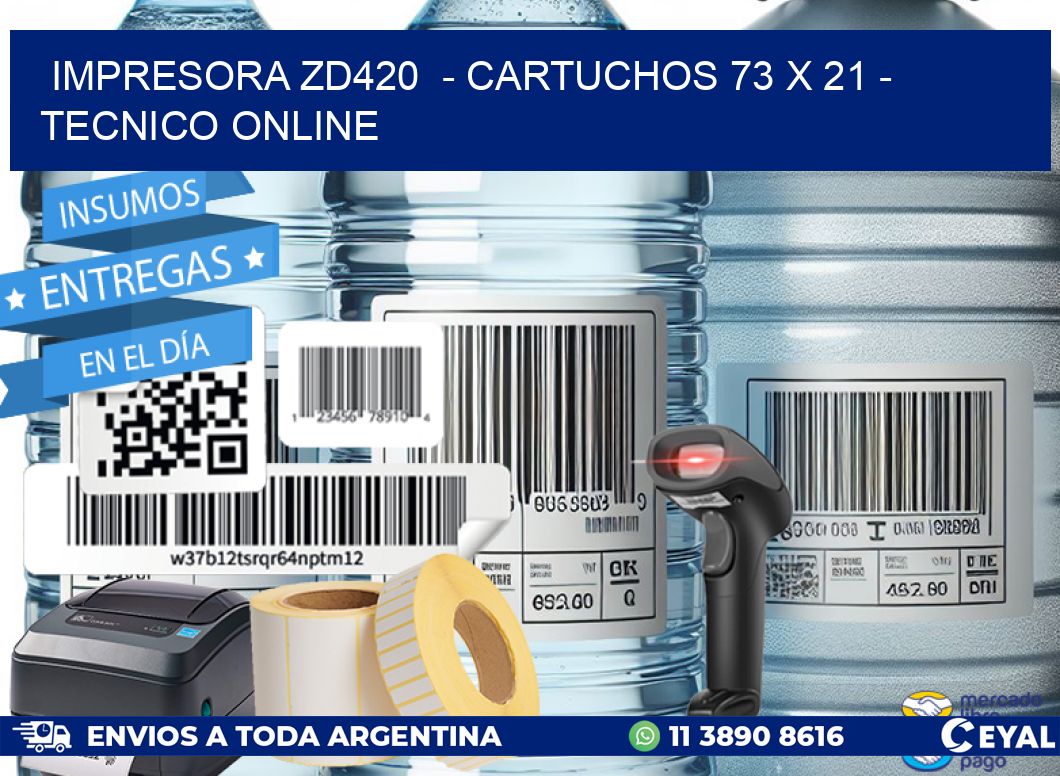 IMPRESORA ZD420  - CARTUCHOS 73 x 21 - TECNICO ONLINE