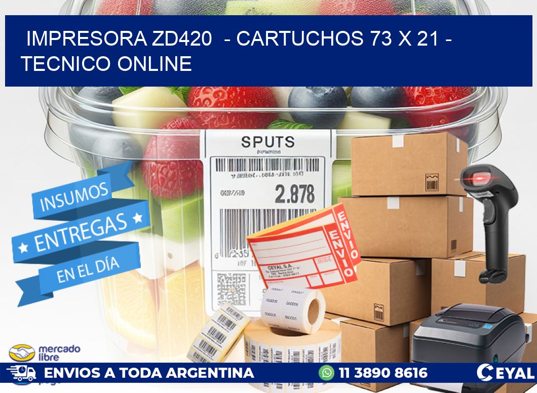 IMPRESORA ZD420  - CARTUCHOS 73 x 21 - TECNICO ONLINE