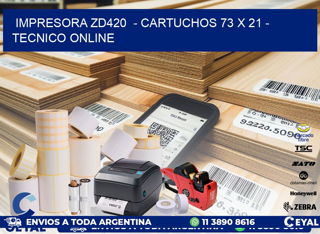 IMPRESORA ZD420  - CARTUCHOS 73 x 21 - TECNICO ONLINE