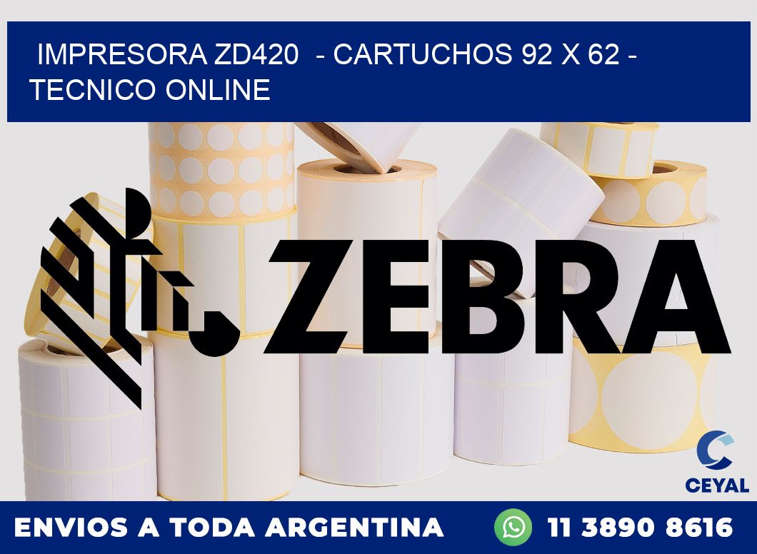 IMPRESORA ZD420  - CARTUCHOS 92 x 62 - TECNICO ONLINE