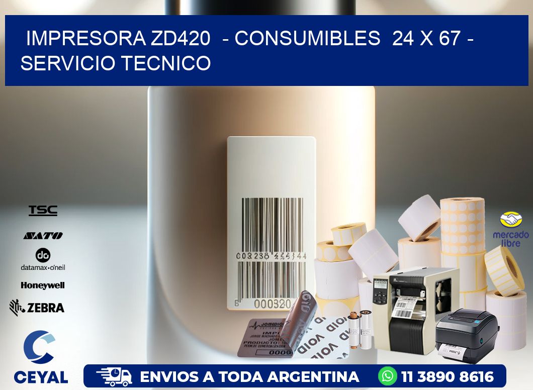 IMPRESORA ZD420  - CONSUMIBLES  24 x 67 - SERVICIO TECNICO