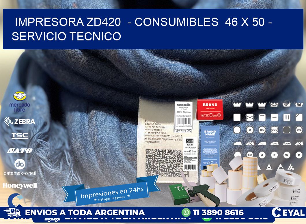 IMPRESORA ZD420  - CONSUMIBLES  46 x 50 - SERVICIO TECNICO