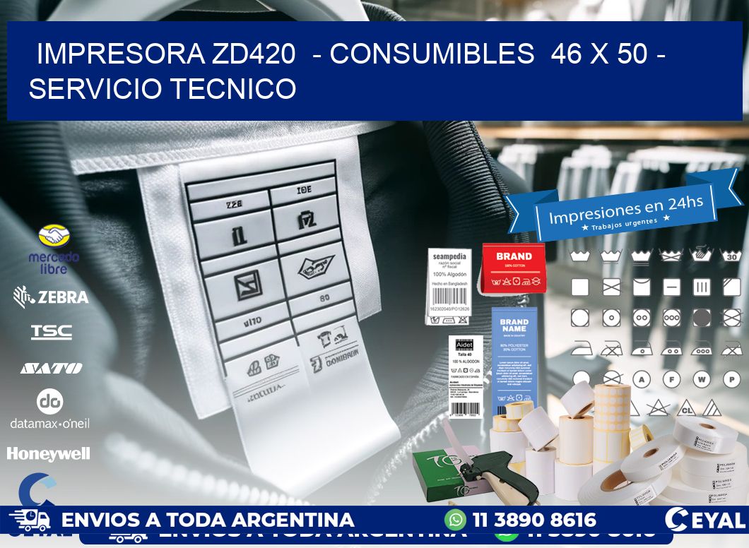 IMPRESORA ZD420  - CONSUMIBLES  46 x 50 - SERVICIO TECNICO