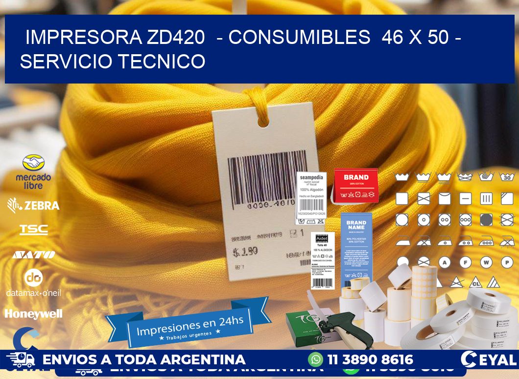 IMPRESORA ZD420  - CONSUMIBLES  46 x 50 - SERVICIO TECNICO