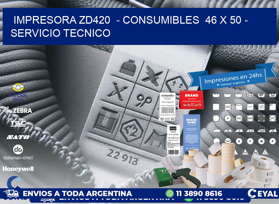 IMPRESORA ZD420  - CONSUMIBLES  46 x 50 - SERVICIO TECNICO