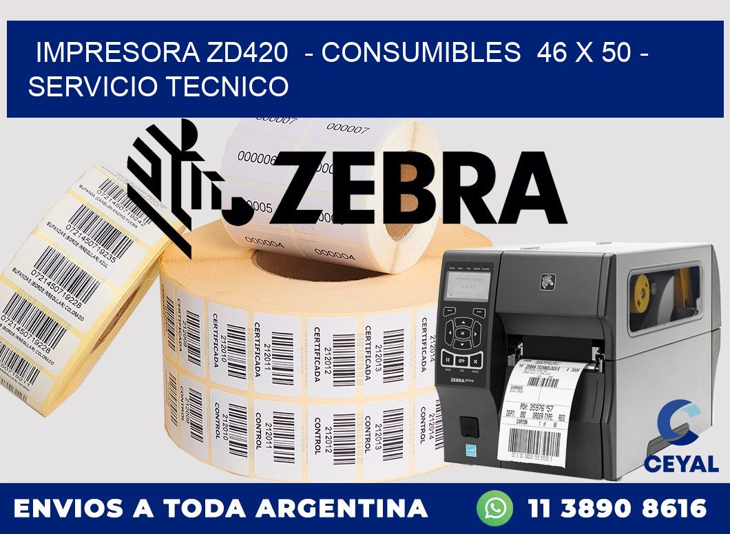 IMPRESORA ZD420  - CONSUMIBLES  46 x 50 - SERVICIO TECNICO