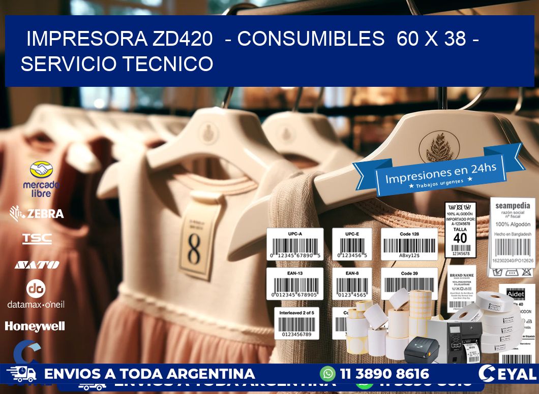 IMPRESORA ZD420  - CONSUMIBLES  60 x 38 - SERVICIO TECNICO