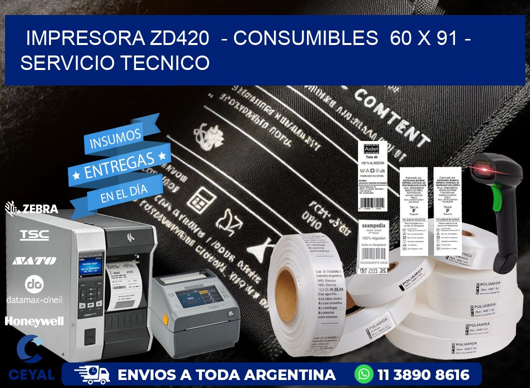 IMPRESORA ZD420  - CONSUMIBLES  60 x 91 - SERVICIO TECNICO
