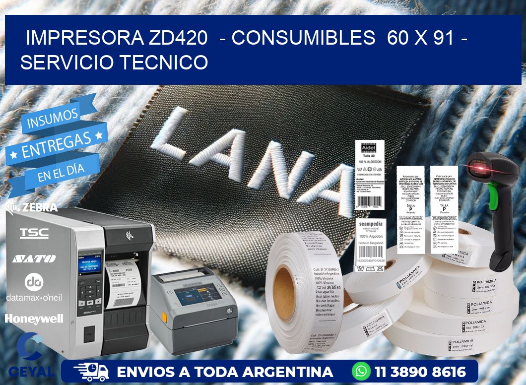 IMPRESORA ZD420  - CONSUMIBLES  60 x 91 - SERVICIO TECNICO
