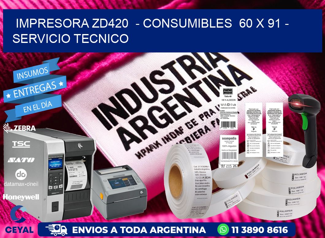 IMPRESORA ZD420  - CONSUMIBLES  60 x 91 - SERVICIO TECNICO