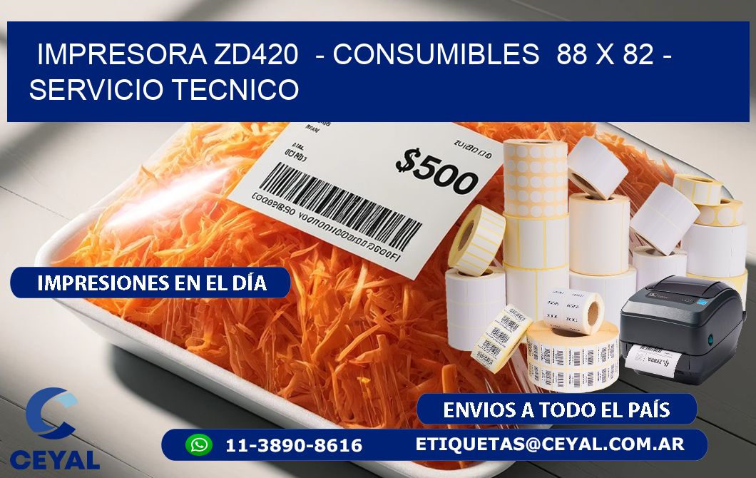 IMPRESORA ZD420  - CONSUMIBLES  88 x 82 - SERVICIO TECNICO