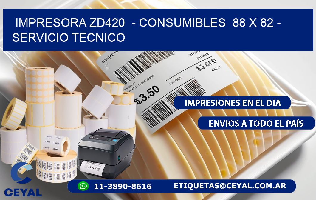 IMPRESORA ZD420  – CONSUMIBLES  88 x 82 – SERVICIO TECNICO
