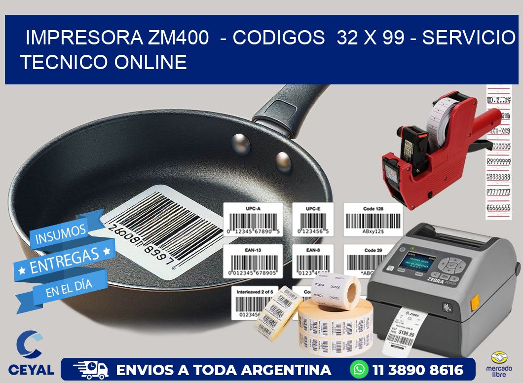 IMPRESORA ZM400  - CODIGOS  32 x 99 - SERVICIO TECNICO ONLINE