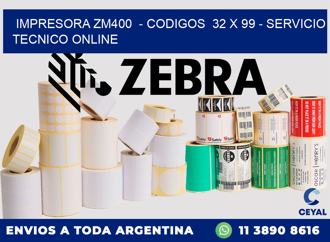 IMPRESORA ZM400  - CODIGOS  32 x 99 - SERVICIO TECNICO ONLINE