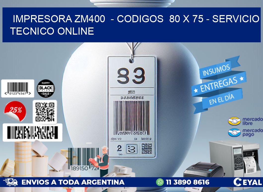 IMPRESORA ZM400  - CODIGOS  80 x 75 - SERVICIO TECNICO ONLINE