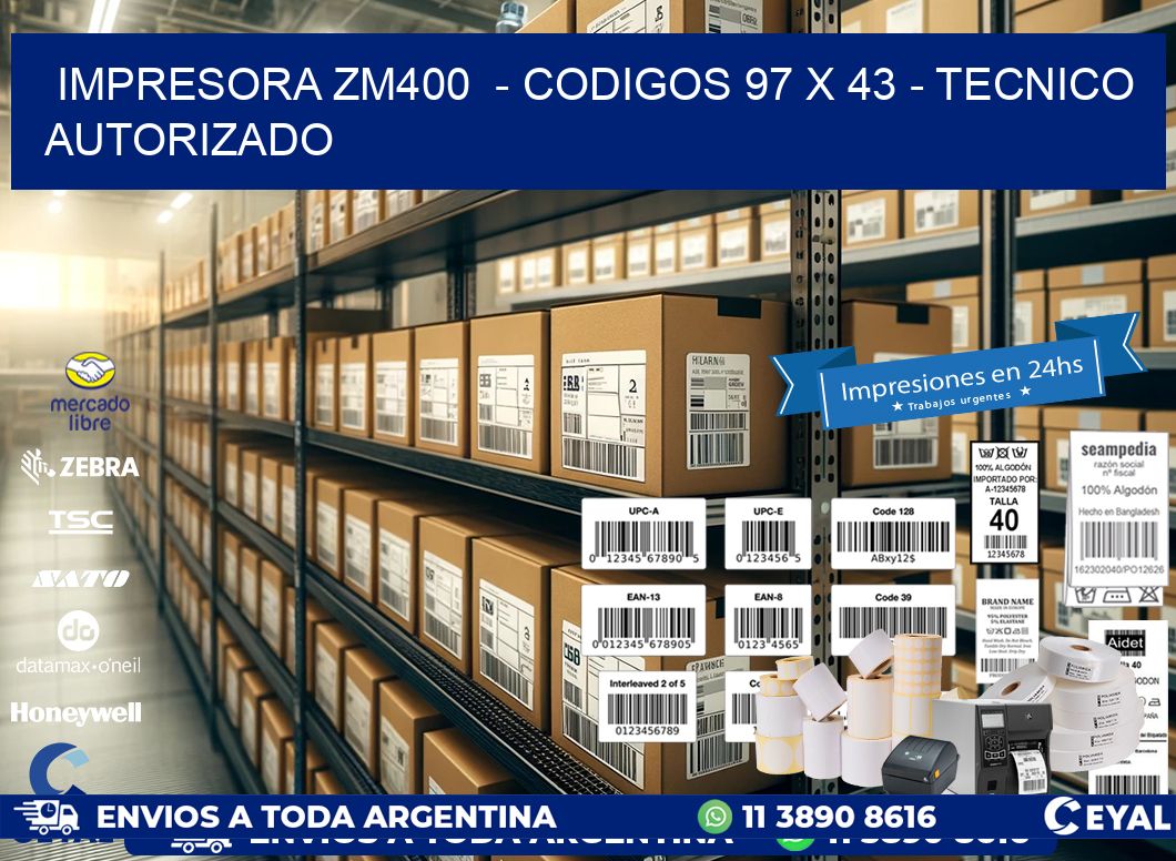 IMPRESORA ZM400  - CODIGOS 97 x 43 - TECNICO AUTORIZADO