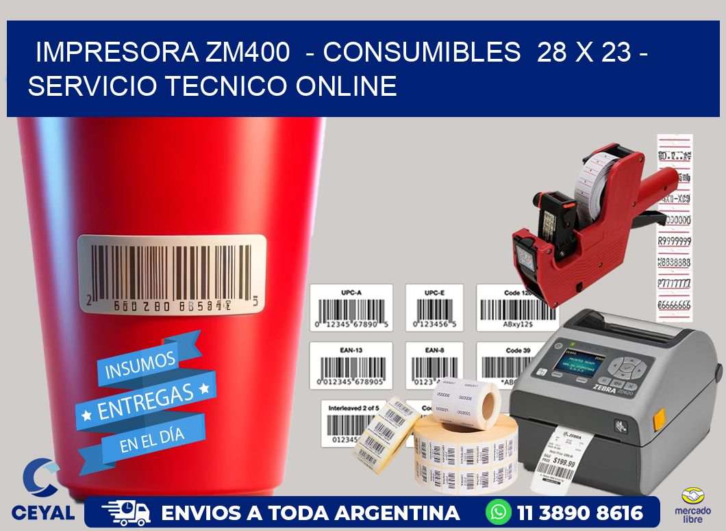 IMPRESORA ZM400  - CONSUMIBLES  28 x 23 - SERVICIO TECNICO ONLINE