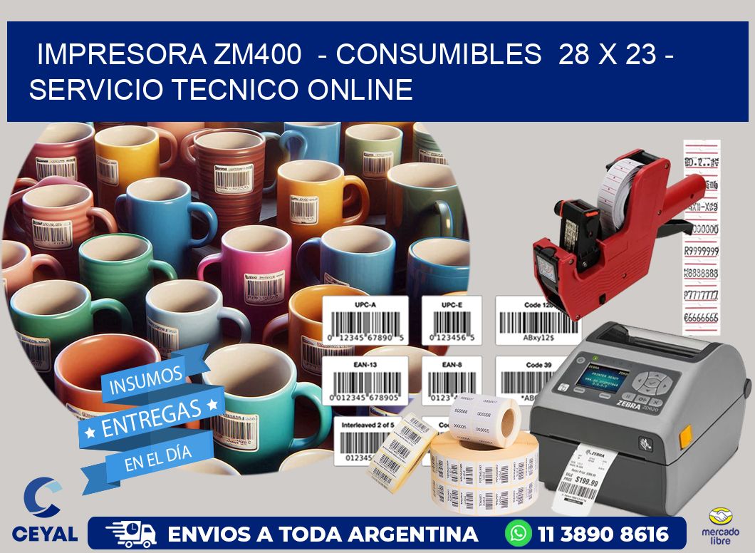 IMPRESORA ZM400  - CONSUMIBLES  28 x 23 - SERVICIO TECNICO ONLINE
