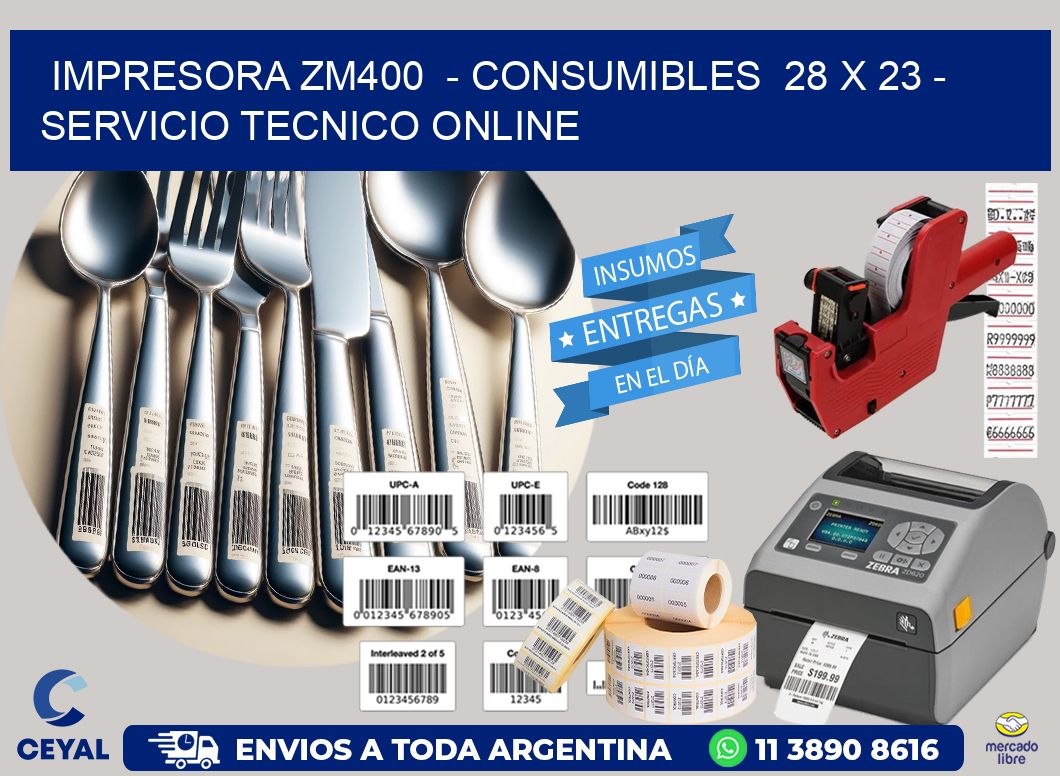 IMPRESORA ZM400  - CONSUMIBLES  28 x 23 - SERVICIO TECNICO ONLINE