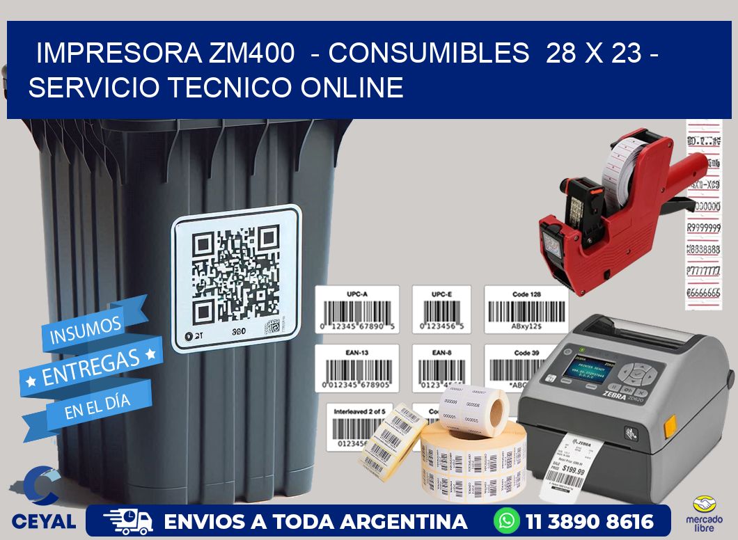IMPRESORA ZM400  - CONSUMIBLES  28 x 23 - SERVICIO TECNICO ONLINE