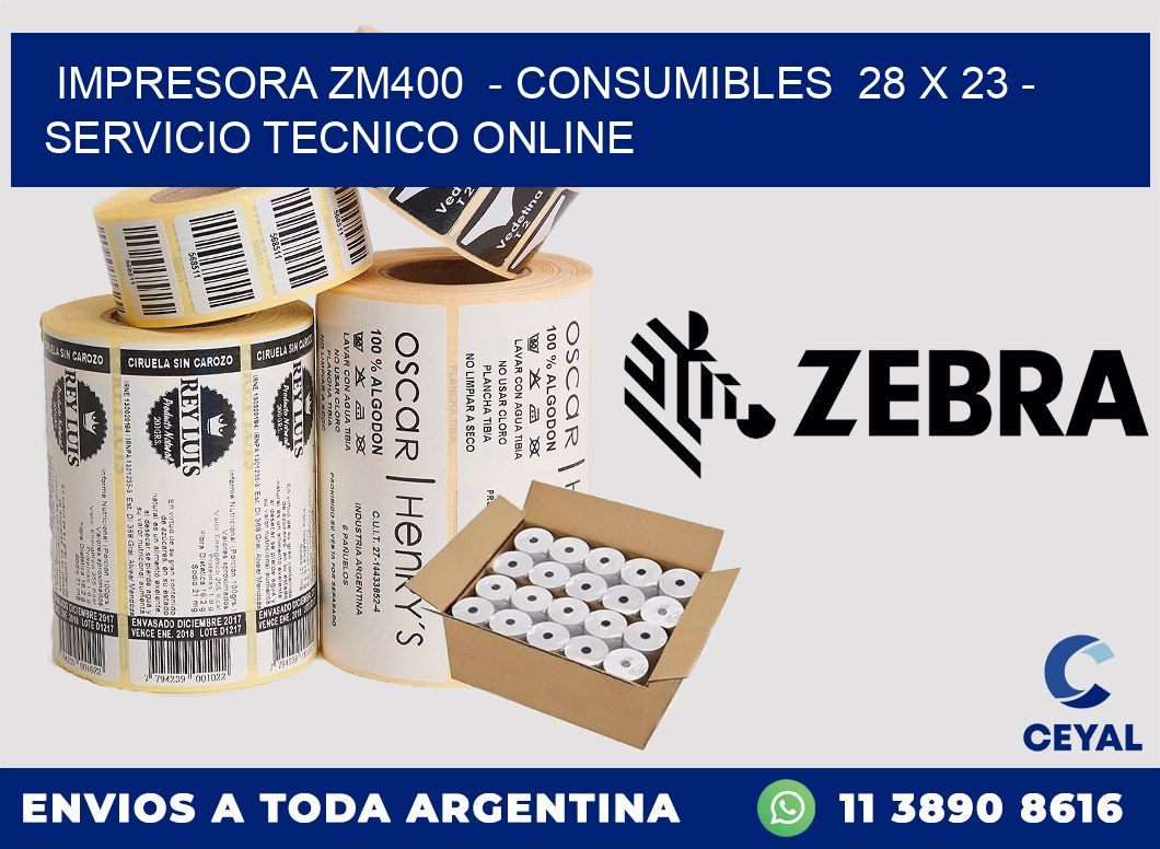 IMPRESORA ZM400  - CONSUMIBLES  28 x 23 - SERVICIO TECNICO ONLINE