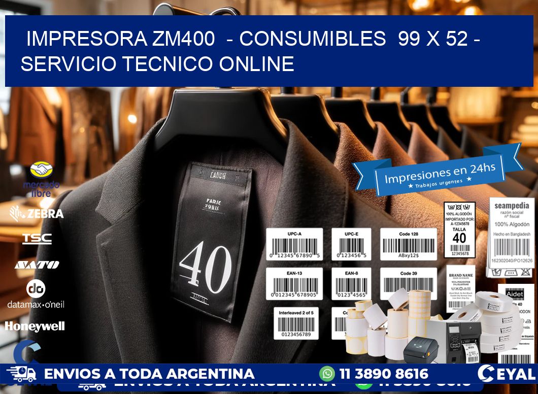 IMPRESORA ZM400  - CONSUMIBLES  99 x 52 - SERVICIO TECNICO ONLINE