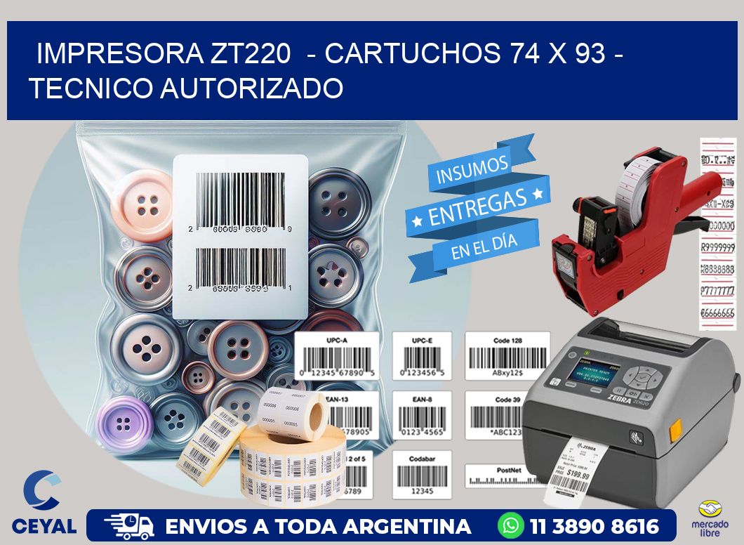 IMPRESORA ZT220  - CARTUCHOS 74 x 93 - TECNICO AUTORIZADO