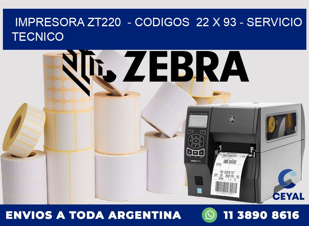 IMPRESORA ZT220  - CODIGOS  22 x 93 - SERVICIO TECNICO